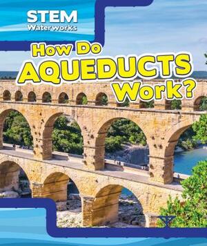 How Do Aqueducts Work? by Greg Roza