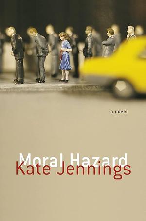 Moral Hazard: A Novel by Kate Jennings