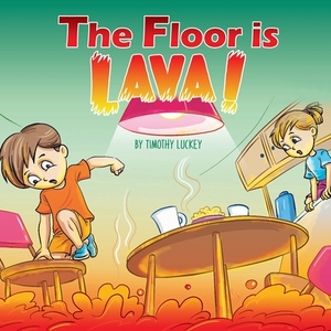 The Floor is Lava! by Timothy Luckey, Lindsey Coker Luckey