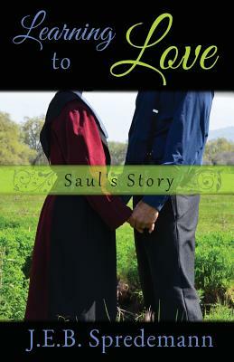 Learning to Love - Saul's Story by Jennifer (J.E.B.). Spredemann