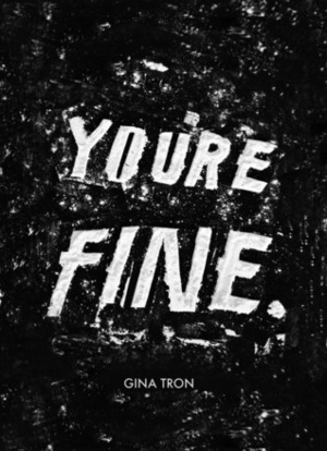 You're Fine. by Gina Tron