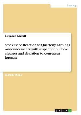 Stock Price Reaction to Quarterly Earnings Announcements with respect of outlook changes and deviation to consensus forecast by Benjamin Schmitt