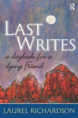 Last Writes: A Daybook for a Dying Friend by Laurel Richardson