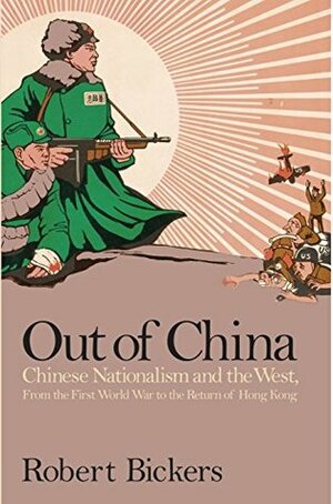 Out of China: How the Chinese Ended the Era of Western Domination by Robert Bickers