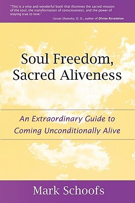 Soul Freedom, Sacred Aliveness by Mark Schoofs