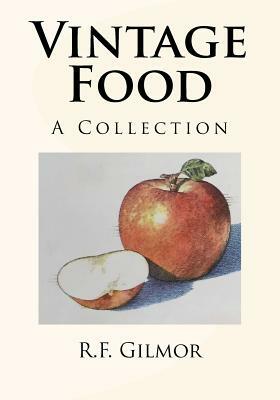 Vintage Food: A Collection by R. F. Gilmor