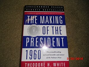 The Making of the President 1960 by Theodore H. White