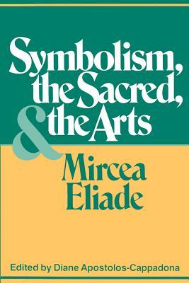 Symbolism, the Sacred, and the Arts by Mircea Eliade