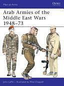 Arab Armies of the Middle East Wars 1948–73 by John Laffin