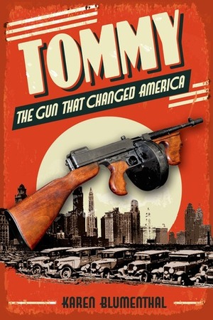Tommy: The Gun That Changed America by Karen Blumenthal