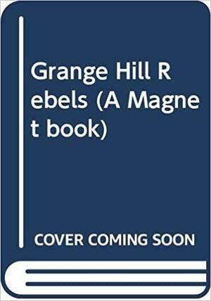 Grange Hill Rebels: Based on the BBC Television Series Grange Hill by Phil Redmond, David Angus