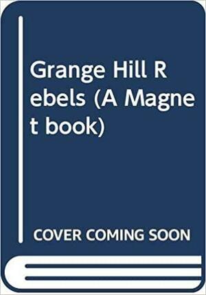 Grange Hill Rebels: Based on the BBC Television Series Grange Hill by David Angus, Phil Redmond