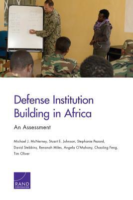 Defense Institution Building in Africa: An Assessment by Stephanie Pezard, Michael J. McNerney, Stuart E. Johnson