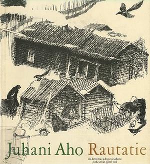 Rautatie, eli kertomus ukosta ja akasta, jotka eivät olleet sitä ennen nähneet by Juhani Aho