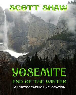 Yosemite End of the Winter: A Photographic Exploration by Scott Shaw