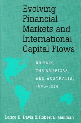 Evolving Financial Markets and International Capital Flows by Lance E. Davis, Robert E. Gallman