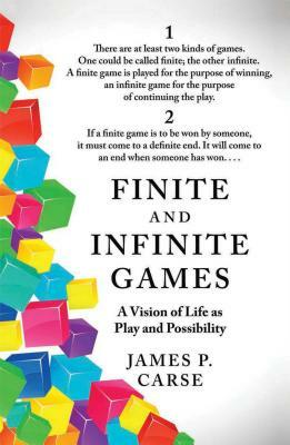Finite and Infinite Games a Vision of Life as Play and Possibility by James P. Carse