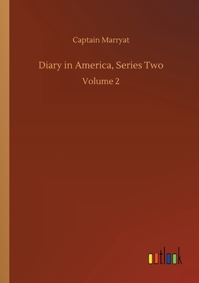 Diary in America, Series Two: Volume 2 by Captain Marryat