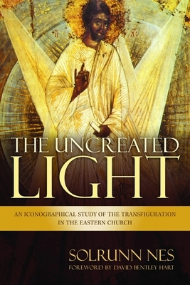 The Uncreated Light: An Iconographical Study of the Transfiguration in the Eastern Church by Solrunn Nes