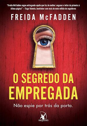 O Segredo da Empregada: Não espie por trás da porta. by Freida McFadden