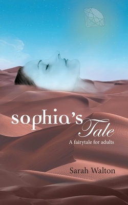 Sophia's Tale: A Fairytale for Adults by Sarah Walton