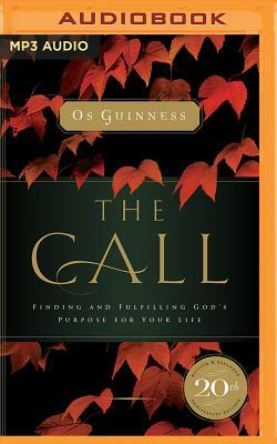 The Call: Finding and Fulfilling the Central Purpose of Your Life by Os Guinness