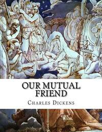 Our Mutual Friend by Charles Dickens