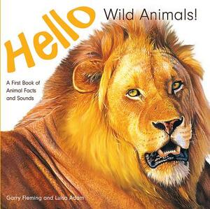 Hello Wild Animals!: A First Book of Animal Facts and Sounds by Luisa Adam