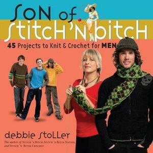 Son of Stitch 'n Bitch: 45 Projects to Knit and Crochet for Men by Debbie Stoller