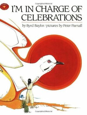 I'm in Charge of Celebrations by Byrd Baylor, Peter Parnall