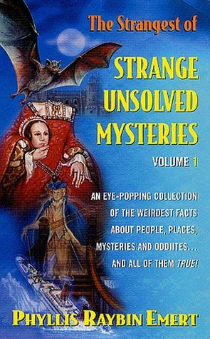 The Strangest of Strange Unsolved Mysteries, Volume 1 by Phyllis Raybin Emert