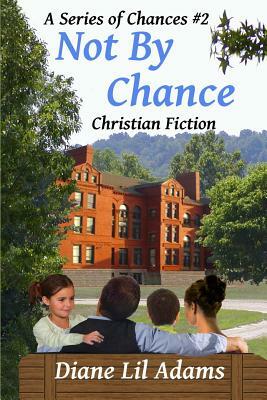 Not By Chance: Christian Fiction by Diane Lil Adams