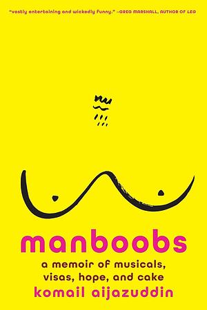 Manboobs: A Memoir of Musicals, Visas, Hope, and Cake by Komail Aijazuddin