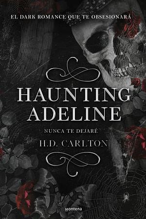 Haunting Adeline: Nunca te dejaré by H.D. Carlton