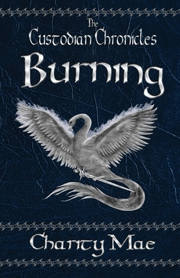 The Custodian Chronicles Burning by Charity Mae