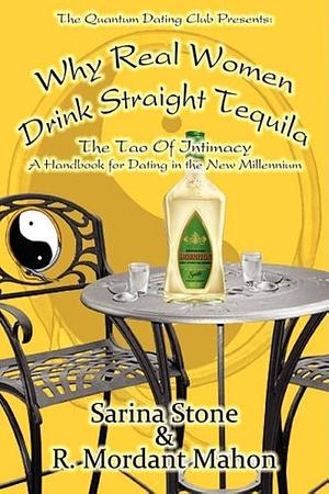 Why Real Women Drink Straight Tequila by R Mordant Mahon, Sarina Stone