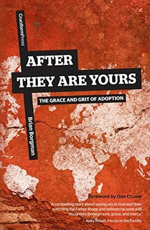 After They Are Yours: The Grace and Grit of Adoption by Brian S. Borgman, Dan Cruver