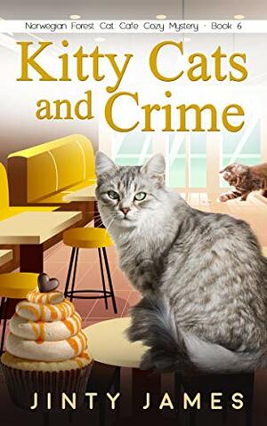 Kitty Cats and Crime: A Norwegian Forest Cat Café Cozy Mystery – Book 6 by Jinty James