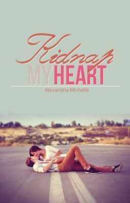 Kidnap My Heart by Alexandria Michelle, TheFlamingPopsicle