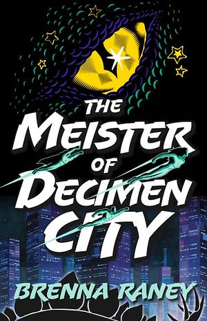 The Meister of Decimen City by Brenna Raney