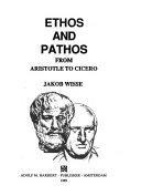 Ethos and Pathos: From Aristotle to Cicero by Jakob Wisse