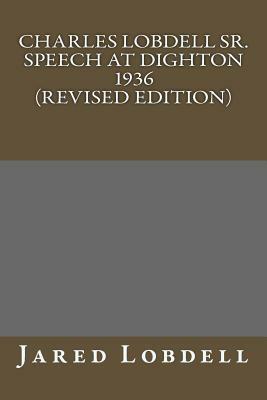 Charles E. Lobdell Sr. Dighton Speech 1936 (Revised Edition) by Jared C. Lobdell