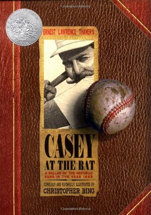 Casey at the Bat: A Ballad of the Republic Sung in the Year 1888 by Ernest Lawrence Thayer