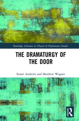 The Dramaturgy of the Door by Matthew Wagner, Stuart Andrews