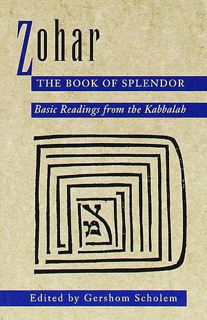 Zohar: The Book of Splendor: Basic Readings from the Kabbalah by Anonymous