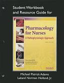 Study Guide for Pharmacology for Nurses: A Pathophysiologic Approach by Michael Patrick Adams