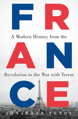 France: A Modern History from the Revolution to the Present Day by Jonathan Fenby