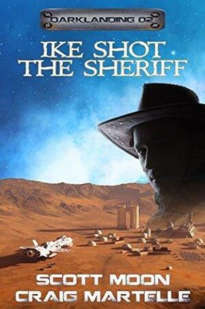 Ike Shot the Sheriff by Craig Martelle, Scott Moon
