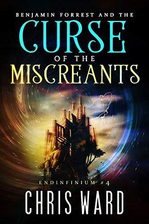 Benjamin Forrest and the Curse of the Miscreants by Chris Ward, Chris Ward