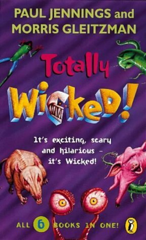 Totally Wicked by Paul Jennings, Morris Gleitzman